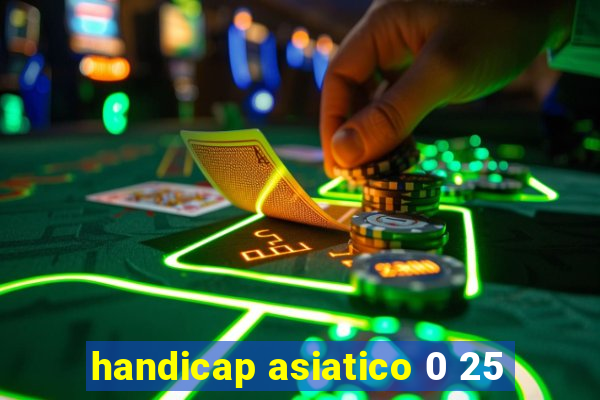 handicap asiatico 0 25